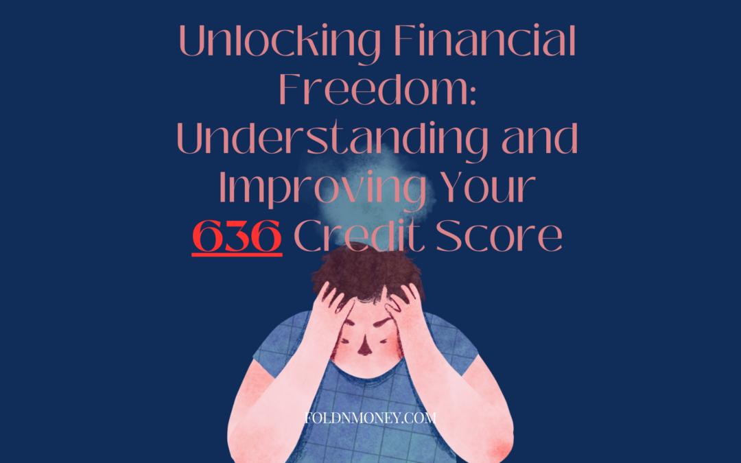 636 Credit Score to Excellent: Unlock Financial Freedom