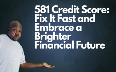 581 Credit Score: Climb to Financial Freedom