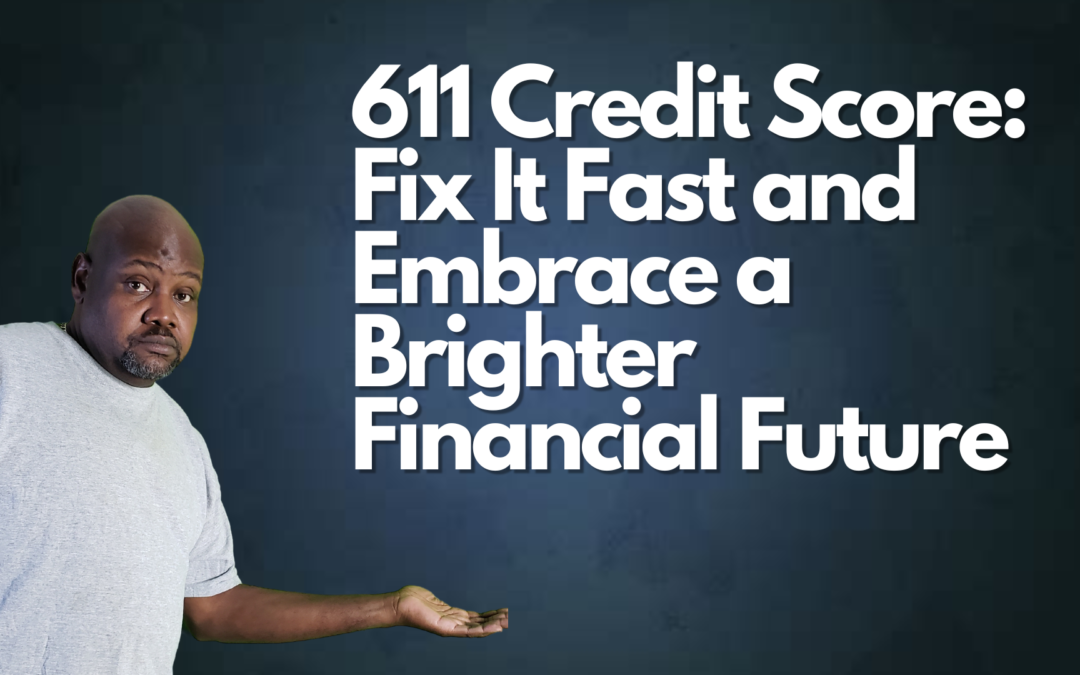 611 Credit Score: Fix It Fast