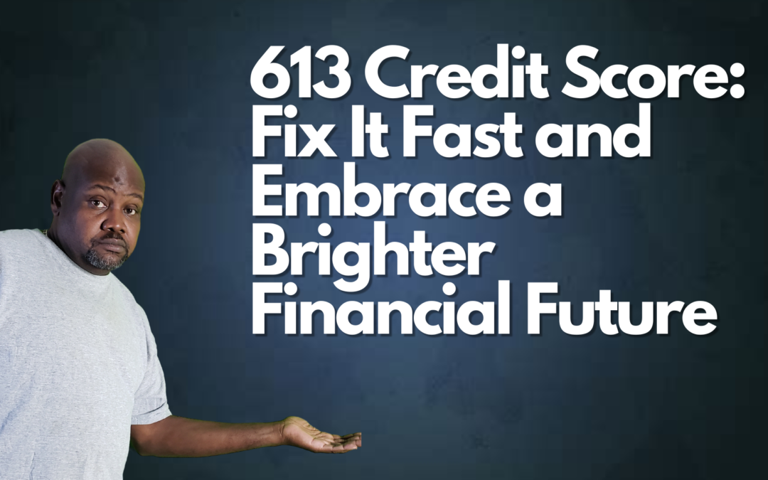 613 Credit Score – Your Ultimate Transformation Guide