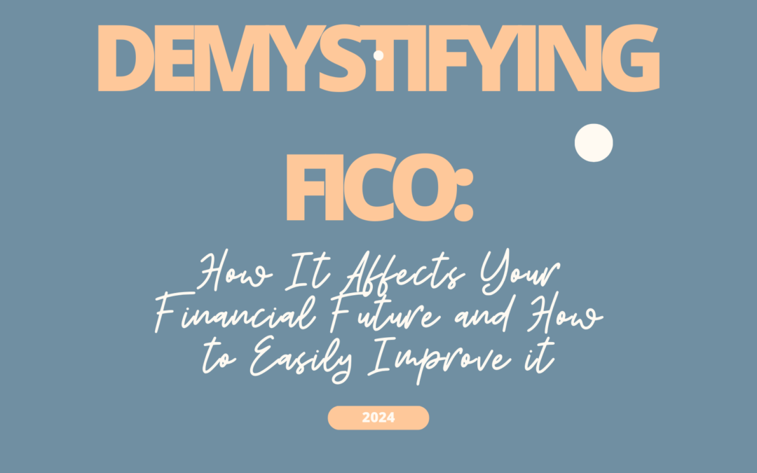 Demystifying FICO: How It Affects Your Financial Future and How to Easily Improve it